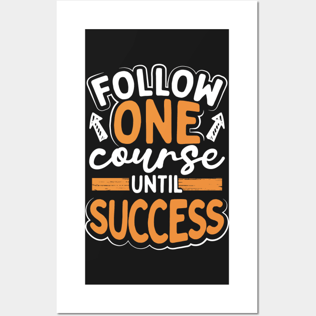 Follow One Course Until Success Wall Art by Photomisak72